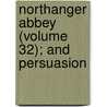 Northanger Abbey (Volume 32); And Persuasion by Jane Austen