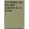 Not Wisely, But Too Well (Volume 2); A Novel by Rhoda Broughton