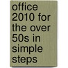 Office 2010 For The Over 50s In Simple Steps door Joli Ballew