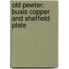 Old Pewter; Buais Copper And Sheffield Plate door N. Hudson Moore