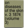 On Diseases of the Skin V. 3 1874 (Volume 3) door Ferdinand Hebra