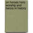On Heroes Hero Worship and Herois in History