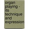 Organ Playing - Its Technique And Expression door A. Eaglefield Hull