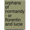 Orphans Of Normandy - Or Florentin And Lucie door Mary Martha Sherwood