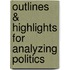 Outlines & Highlights For Analyzing Politics