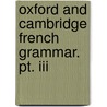 Oxford And Cambridge French Grammar. Pt. Iii door Hunt And Wuillemin