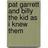 Pat Garrett And Billy The Kid As I Knew Them door J.P. Wilson