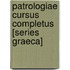 Patrologiae Cursus Completus [Series Graeca]