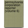 Pennsylvania Corporation Reporter (Volume 6) door Pennsylvania Public Commission