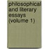 Philosophical and Literary Essays (Volume 1)