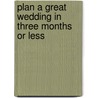 Plan a Great Wedding in Three Months or Less door Judy Allen
