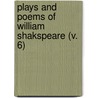 Plays And Poems Of William Shakspeare (V. 6) door Shakespeare William Shakespeare