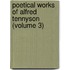 Poetical Works of Alfred Tennyson (Volume 3)