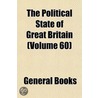 Political State of Great Britain (Volume 60) by General Books