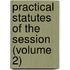 Practical Statutes of the Session (Volume 2)