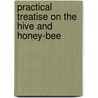 Practical Treatise On The Hive And Honey-Bee by Lorenzo Lorraine Langstroth