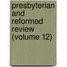 Presbyterian and Reformed Review (Volume 12) door Benjamin Breckinridge Warfield