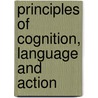 Principles Of Cognition, Language And Action by Nini Prtorius