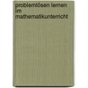Problemlösen lernen im Mathematikunterricht by Regina Bruder