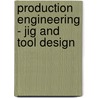 Production Engineering - Jig And Tool Design by E.J.H. Jones