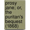 Prosy Jane; Or, The Puritan's Bequest (1868) door Gregory Graves