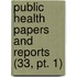 Public Health Papers And Reports (33, Pt. 1)