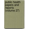 Public Health Papers And Reports (Volume 27) door Lomb American Public Health Association