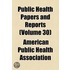 Public Health Papers And Reports (Volume 30)