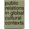 Public Relations In Global Cultural Contexts door Nilanjana Bardhan