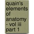 Quain's Elements Of Anatomy - Vol Iii Part 1