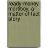 Ready-Money Mortiboy, A Matter-Of-Fact Story door Walter Besant