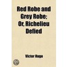 Red Robe And Grey Robe; Or, Richelieu Defied by Victor Hugo