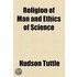 Religion Of Man And Ethics Of Science (1890)