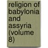 Religion of Babylonia and Assyria (Volume 8)