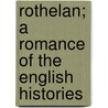 Rothelan; A Romance of the English Histories door John Galt