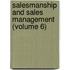 Salesmanship And Sales Management (Volume 6)