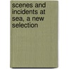 Scenes And Incidents At Sea, A New Selection door Scenes