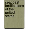 Seacoast Fortifications Of The United States by Emmanuel R. Lewis