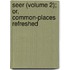 Seer (Volume 2); Or, Common-Places Refreshed