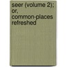 Seer (Volume 2); Or, Common-Places Refreshed door Thornton Leigh Hunt