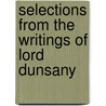 Selections from the Writings of Lord Dunsany door Lord Dunsany