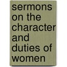 Sermons On The Character And Duties Of Women door Harvey Marriott