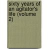 Sixty Years Of An Agitator's Life (Volume 2) door George Jacob Holyoake