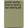 Social Worker - How To Land A Top-Paying Job door Brad Andrews