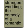 Strangers' Wedding; The Comedy Of A Romantic door Walter Lionel George