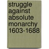 Struggle Against Absolute Monarchy 1603-1688 door Bertha Meriton Gardiner