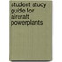 Student Study Guide for Aircraft Powerplants
