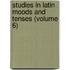 Studies In Latin Moods And Tenses (Volume 6)