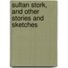 Sultan Stork, And Other Stories And Sketches by William Makepeace Thackeray