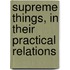 Supreme Things, In Their Practical Relations